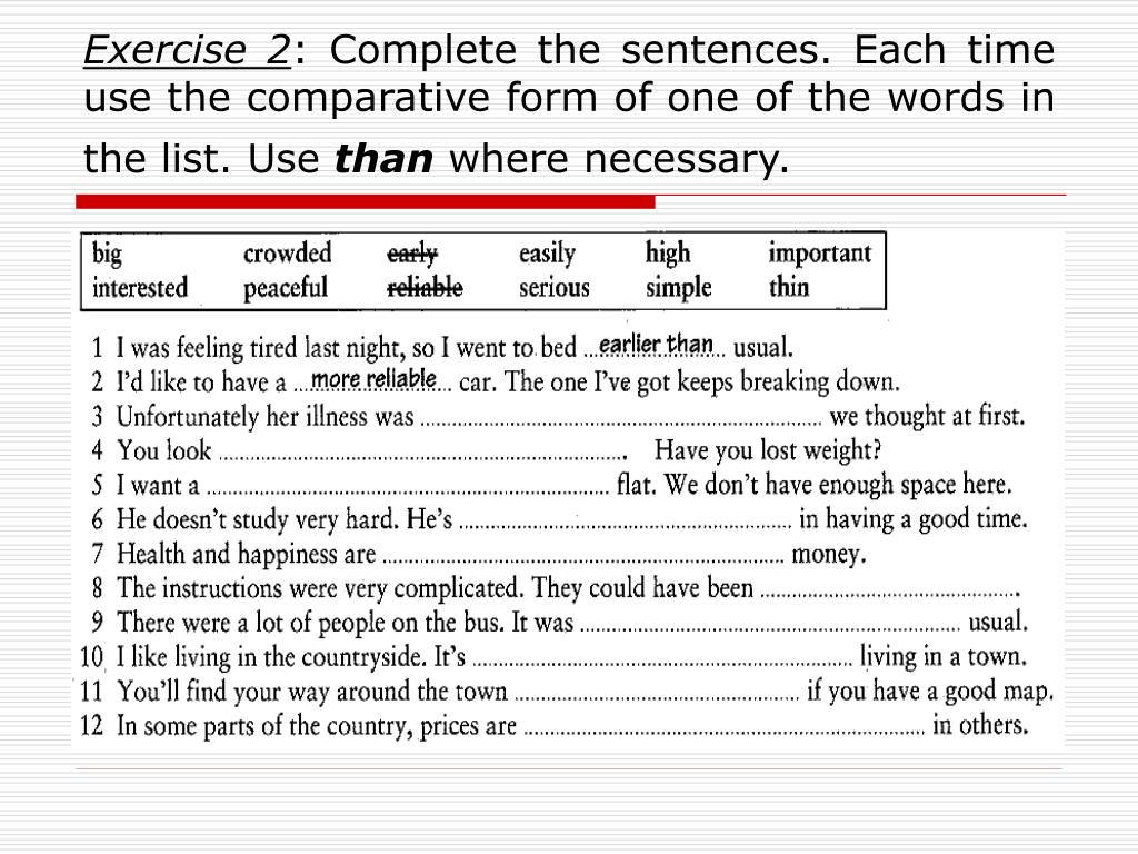 Complete the sentences and use superlative. 2 Complete the sentences. Complete the sentences using the Words. Complete the sentences using the where necessary. Complete the sentences using a Comparative.